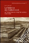 La fabbrica dei mattoni sodi. Le fornaci Brunori a Borgo San Lorenzo (1890-1980) libro