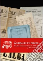 Garibaldi fu ferito... Il medico Ferdinando Zannetti (1801-1881). Patria, civiltà, scienza libro