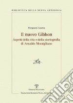 Il nuovo Gibbon. Aspetti della vita e della storiografia di Arnaldo Momigliano libro