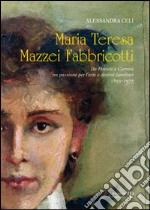 Maria Teresa Mazzei Fabbricotti. Da Firenze a Carrara tra passione per l'arte e destini familiari (1893-1977) libro