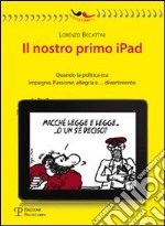 Il nostro primo Ipad. Quando la politica era impegno, passione, allegria e... divertimento