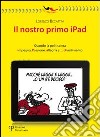 Il nostro primo Ipad. Quando la politica era impegno, passione, allegria e... divertimento libro di Becattini Lorenzo