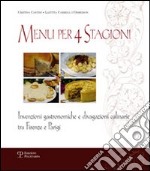 Menu per 4 stagioni. Invenzioni gastronomiche e divagazioni culinarie tra Firenze e Parigi libro