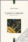 Il giardino medievale. Poesie 1977-1979 libro di Varano Francesco