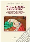 Patria, libertà e progresso. Storia e simboli di Mutuo Soccorso dall'archivio della Fratellanza Artigiana di Greve in Chianti (1882-1956) libro