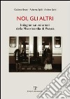 Noi, gli altri. Indagine sui volontari della Misericordia di Pistoia libro