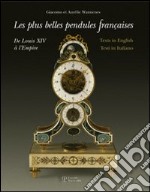 Le più belle pendole francesi. Da Luigi XIV all'Impero. Ediz. multilingue libro