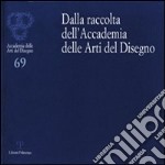 Dalla raccolta dell'Accademia delle arti del disegno. Ediz. illustrata libro