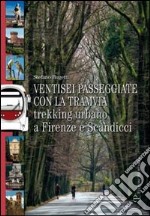 Ventisei passeggiate con la tramvia. Trekking urbano a Firenze e Scandicci