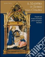 Il maestro di Borgo alla Collina. Alcune proposte per Scolaio di Giovanni, pittore tardogotico fiorentino. Ediz. illustrata