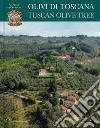Olivi di Toscana-Tuscan olive tree. Ediz. bilingue libro