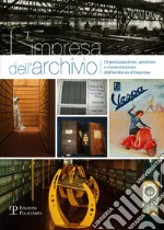 L'impresa dell'archivio. Organizzazione, gestione e conservazione dell'archivio d'impresa libro