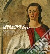 Rinascimento in terra d'Arezzo. Da Beato Angelico e Piero della Francesca a Bartolomeo della Gatta e Luca Signorelli in Val di Chiana. Ediz. italiana e inglese libro