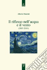 Il riflesso nell'acqua e il vento. (2007-2011) libro