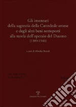 Gli inventari della sagrestia della cattedrale senese e degli altri beni sottoposti alla tutela dell'operaio del Duomo 1389-1546 libro