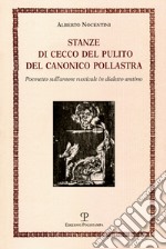 Stanze di Cecco del pulito del canonico Pollastra «degne piuttosto del fuoco che di essere lette». Poemetto sull'amore rusticale in dialetto aretino libro