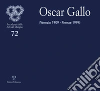 Oscar Gallo. Venezia 1909-Firenze 1994. Ediz. illustrata libro