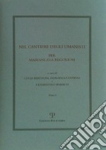 Nel cantiere degli umanisti. Per Mariangela Regoliosi libro