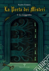 La leggenda. La porta dei misteri. Vol. 1 libro