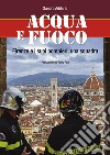 Acqua e fuoco. Firenze e i suoi pompieri, una squadra libro