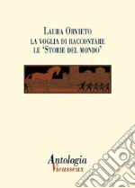 Antologia Vieusseux (2012) vol. 53-54. Laura Orvieto: la voglia di raccontare le Storie del mondo libro