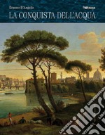 La conquista dell'acqua. Dai laghi preistorici alla gestione del bene comune libro