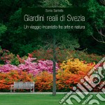 Giardini reali di Svezia. Un viaggio incantato fra arte e natura