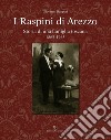 I raspini di Arezzo. Storia di una famiglia Toscana 1865-1965 libro