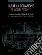 Oltre la zonazione. Tre anni di studio al castello di Brolio-Beyond zonation. Three years of study at the castle of Brolio. Ediz. bilingue libro