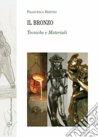 Il bronzo. Tecniche e materiali. Ediz. illustrata