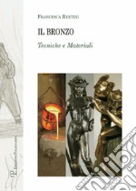 Il bronzo. Tecniche e materiali. Ediz. illustrata libro