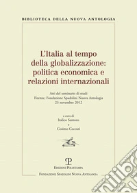 L'Italia al tempo della globalizzazione. Politica economica e relazioni internazionali. Atti del Seminario di studi (Firenze, 23 novembre 2012) libro