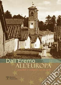 Dall'eremo all'Europa. Camaldoli a colloquio con la storia libro
