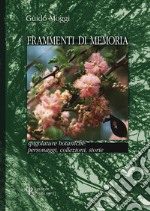 Frammenti di memoria. Spigolature botaniche: personaggi, collezioni, storie libro