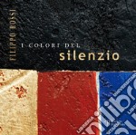 Filippo rossi. I colori del silenzio. Ediz. illustrata