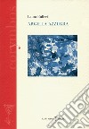 Argilla azzurra. Diario poetico 2007-2012 libro