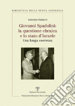 Giovanni Spadolini. La questione ebraica e lo stato d'Israele. Una lunga coerenza libro