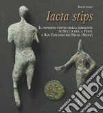 Iacta stips. Il deposito votivo della sorgente di Doccia della Testa a San Casciano dei Bagni (Siena) libro