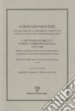 Coluccio Salutati cancelliere della Repubblica fiorentina. Casteggio pubblico 1375-1406. Indice onomastico e toponomastico. Ediz. italiana e inglese. Con CD-ROM libro