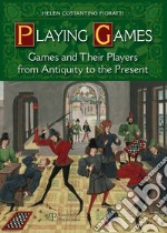 Playing games. Games and their players from antiquity to the present