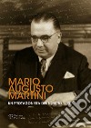 Mario Augusto Martini. Un protagonista del nostro '900. Atti della Giornata di studi (Firenze, 1 dicembre 2011) libro