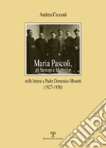 Maria Pascoli, gli Scolopi e Mussolini nelle lettere a padre Domenico Mosetti (1927-1950) libro