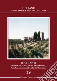 Il Chianti nelle fotografie di Elio Conti. Ediz. illustrata libro