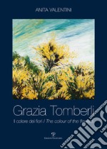 Grazia Tomberli. Il colore dei fiori. Ediz. italiana e inglese libro