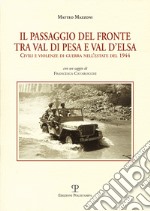 Il passagio del fronte tra Val di Pesa e Val d'Elsa. Civili e violenze di guerra nell'estate del 1944 libro