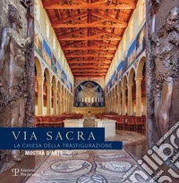 Via sacra. La chiesa della trasfigurazione. Mostra d'arte. Ediz. illustrata libro