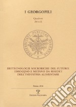 Biotecnologie microbiche del futuro. Idrogeno e metano da residui dell'industria alimentare libro