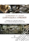 Il monastero e la chiesa di Sant'Orsola a Firenze. Indagine storico-archeologica dalla Fondazione alla soppressione libro