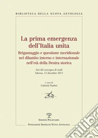 La prima emergenza dell'Italia unita. Brigantaggio e questione meridionale nel dibattito interno e internazionale nell'età della destra storica
