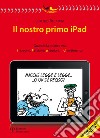 Il nostro primo Ipad. Quando la politica era impegno, passione, allegria e... divertimento libro di Becattini Lorenzo